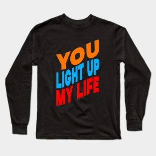 You light up my life Long Sleeve T-Shirt